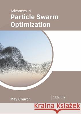 Advances in Particle Swarm Optimization May Church 9781639890248 States Academic Press