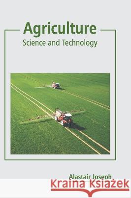 Agriculture: Science and Technology Alastair Joseph 9781639890354 States Academic Press