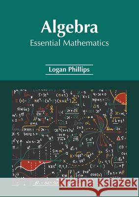 Algebra: Essential Mathematics Logan Phillips 9781639890392