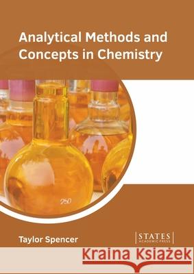 Analytical Methods and Concepts in Chemistry Taylor Spencer 9781639890477 States Academic Press
