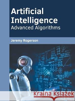 Artificial Intelligence: Advanced Algorithms Jeremy Rogerson 9781639890613 States Academic Press