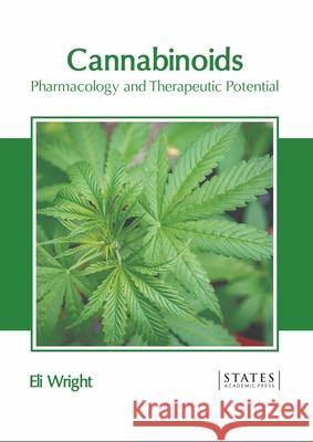 Cannabinoids: Pharmacology and Therapeutic Potential Eli Wright 9781639890958 States Academic Press