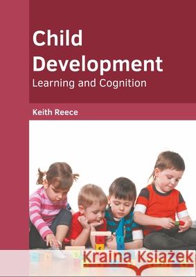 Child Development: Learning and Cognition Keith Reece 9781639891030 States Academic Press