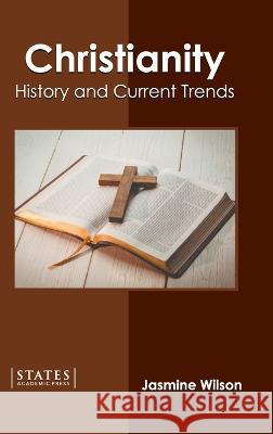 Christianity: History and Current Trends Jasmine Wilson 9781639891047 States Academic Press