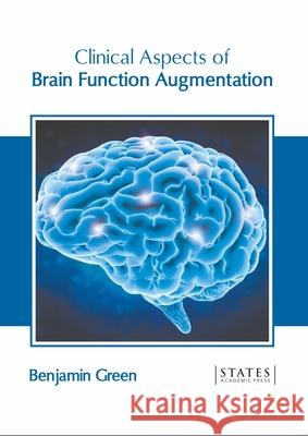 Clinical Aspects of Brain Function Augmentation Benjamin Green 9781639891092