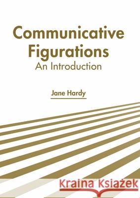 Communicative Figurations: An Introduction Jane Hardy 9781639891184