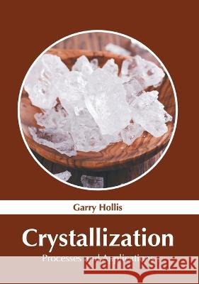 Crystallization: Processes and Applications Garry Hollis 9781639891313