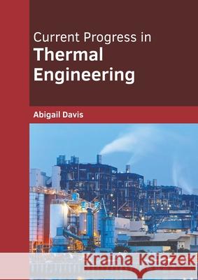 Current Progress in Thermal Engineering Abigail Davis 9781639891337