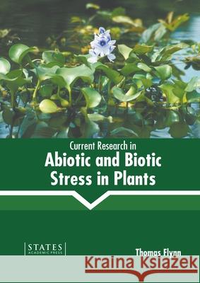 Current Research in Abiotic and Biotic Stress in Plants Thomas Flynn 9781639891344