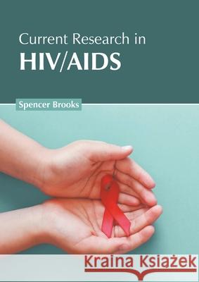 Current Research in Hiv/AIDS Spencer Brooks 9781639891375 States Academic Press