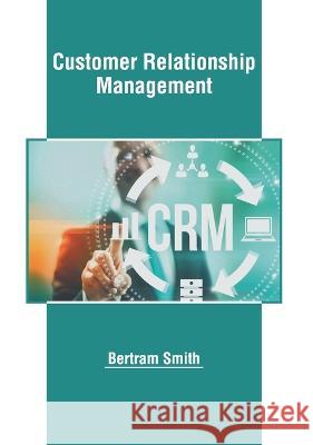 Customer Relationship Management Bertram Smith 9781639891429