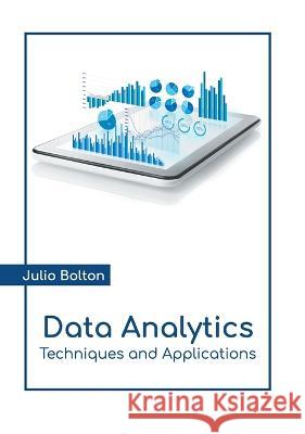 Data Analytics: Techniques and Applications Julio Bolton 9781639891450 States Academic Press