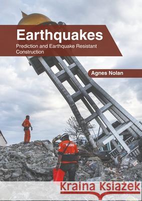 Earthquakes: Prediction and Earthquake Resistant Construction Agnes Nolan 9781639891610 States Academic Press