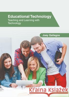 Educational Technology: Teaching and Learning with Technology Joey Gallegos 9781639891672 States Academic Press
