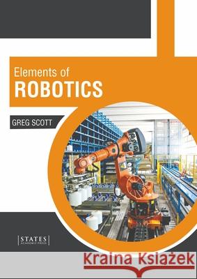 Elements of Robotics Greg Scott 9781639891757