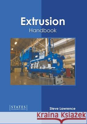 Extrusion Handbook Steve Lawrence 9781639891955 States Academic Press