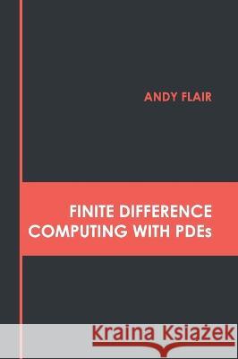 Finite Difference Computing with Pdes Andy Flair 9781639892037 States Academic Press