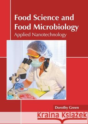 Food Science and Food Microbiology: Applied Nanotechnology Dorothy Green 9781639892082 States Academic Press