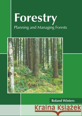 Forestry: Planning and Managing Forests Roland Winters 9781639892129 States Academic Press