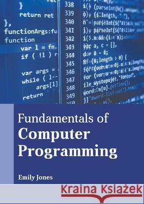 Fundamentals of Computer Programming Emily Jones 9781639892242