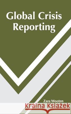 Global Crisis Reporting Zara Wooten 9781639892396 States Academic Press
