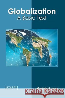 Globalization: A Basic Text Gabriel Lucas 9781639892433 States Academic Press