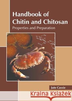 Handbook of Chitin and Chitosan: Properties and Preparation Jute Cassie 9781639892532 States Academic Press
