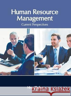 Human Resource Management: Current Perspectives Nina Clarke 9781639892761 States Academic Press