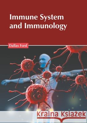 Immune System and Immunology Dallas Ford 9781639892822 States Academic Press