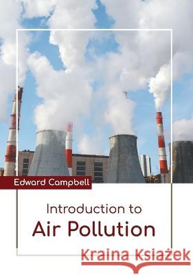 Introduction to Air Pollution Edward Campbell 9781639892990 States Academic Press