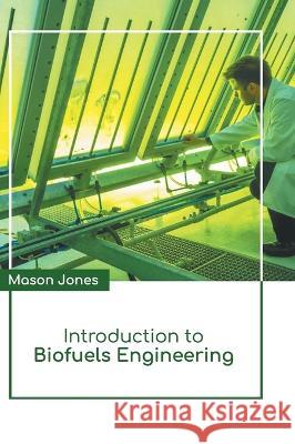 Introduction to Biofuels Engineering Mason Jones 9781639893027 States Academic Press
