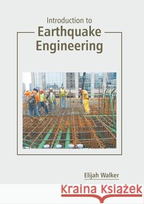 Introduction to Earthquake Engineering Elijah Walker 9781639893034 States Academic Press