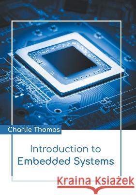 Introduction to Embedded Systems Charlie Thomas   9781639893041 States Academic Press