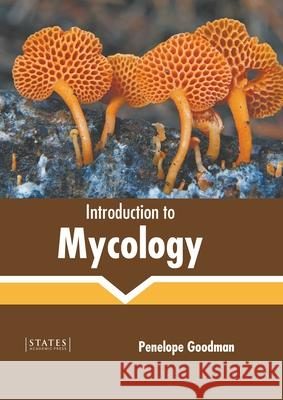 Introduction to Mycology Penelope Goodman 9781639893072 States Academic Press