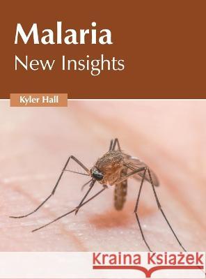 Malaria: New Insights Kyler Hall 9781639893386