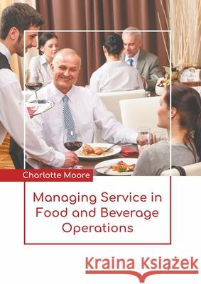 Managing Service in Food and Beverage Operations Charlotte Moore 9781639893393 States Academic Press