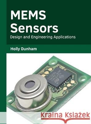 Mems Sensors: Design and Engineering Applications Holly Dunham 9781639893508 States Academic Press