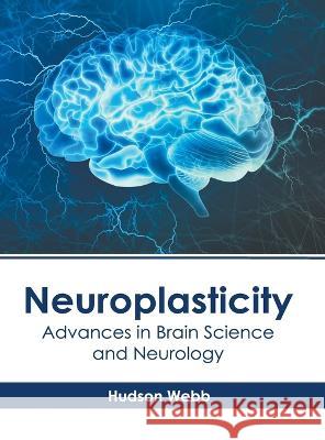 Neuroplasticity: Advances in Brain Science and Neurology Hudson Webb 9781639893737 States Academic Press