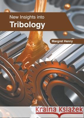 New Insights Into Tribology Margret Henry 9781639893812 States Academic Press