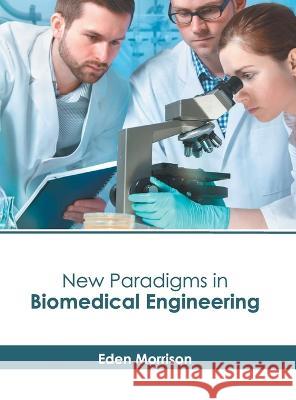 New Paradigms in Biomedical Engineering Eden Morrison 9781639893829