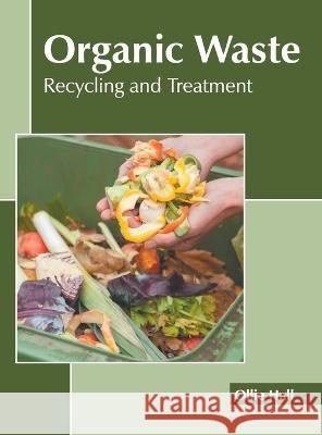 Organic Waste: Recycling and Treatment Ollie Hall 9781639894000