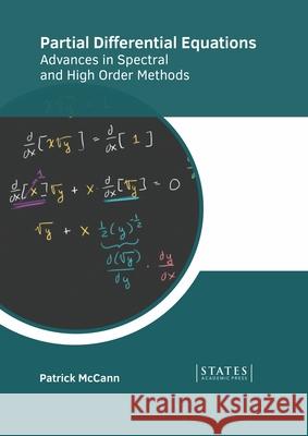 Partial Differential Equations: Advances in Spectral and High Order Methods Patrick McCann 9781639894048 States Academic Press