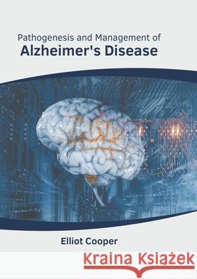 Pathogenesis and Management of Alzheimer's Disease Elliot Cooper 9781639894055