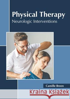 Physical Therapy: Neurologic Interventions Camille Breen 9781639894154 States Academic Press