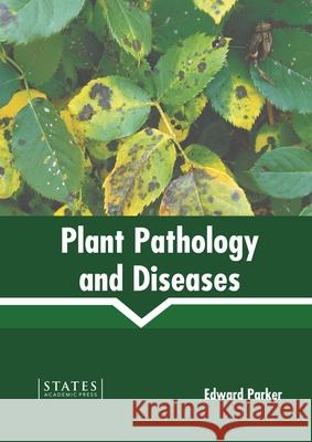 Plant Pathology and Diseases Edward Parker 9781639894222 States Academic Press