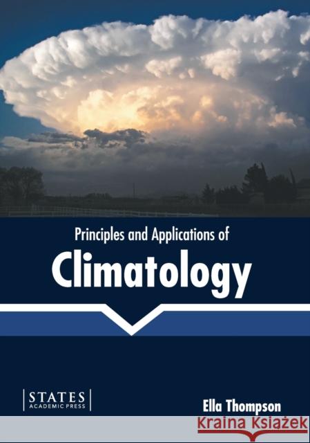 Principles and Applications of Climatology Ella Thompson 9781639894345 States Academic Press