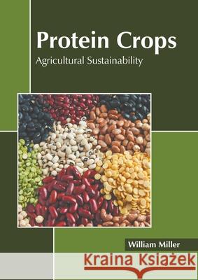 Protein Crops: Agricultural Sustainability William Miller 9781639894482