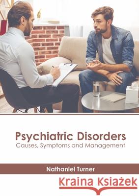 Psychiatric Disorders: Causes, Symptoms and Management Nathaniel Turner 9781639894505