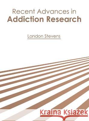 Recent Advances in Addiction Research London Stevens 9781639894598 States Academic Press