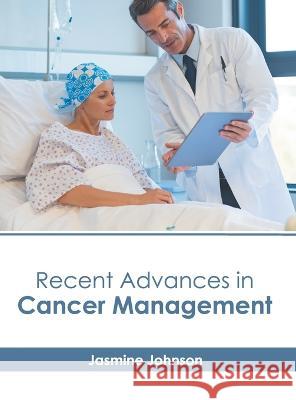 Recent Advances in Cancer Management Jasmine Johnson 9781639894611 States Academic Press